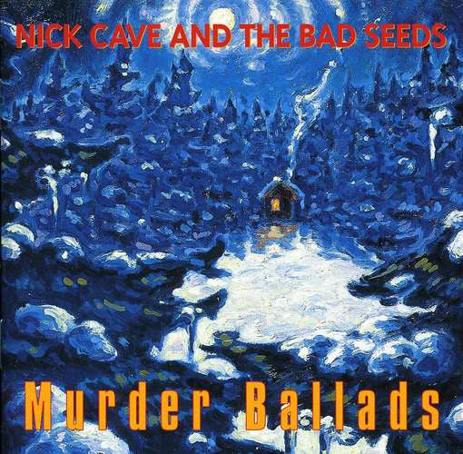 Cave, Nick And The Bad Seeds - Murder Ballads.