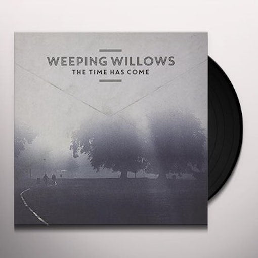 Weeping Willows – The Time Has Come
