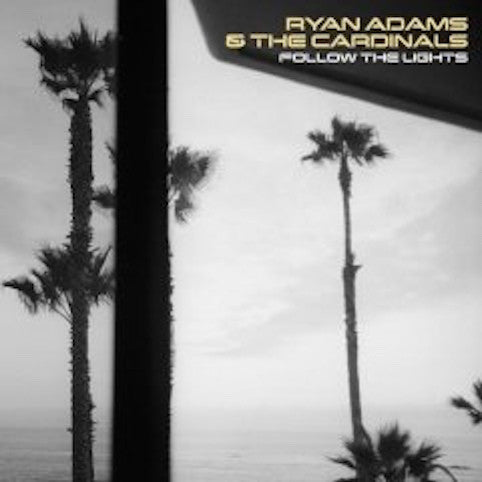Ryan Adams & The Cardinals – Follow The Lights