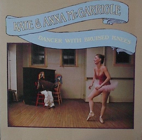 Kate & Anna McGarrigle – Dancer With Bruised Knees
