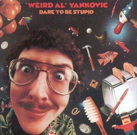Yankovic, Weird Al – Dare To Be Stupid