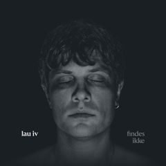 Lau IV - Findes Ikke/Mere