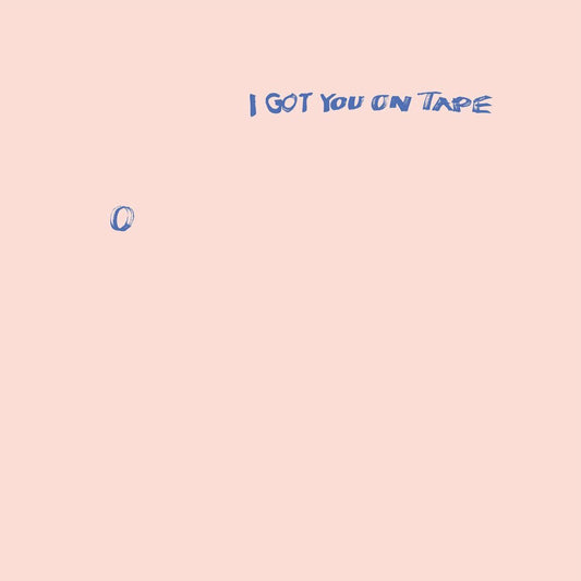I got You On Tape - 0