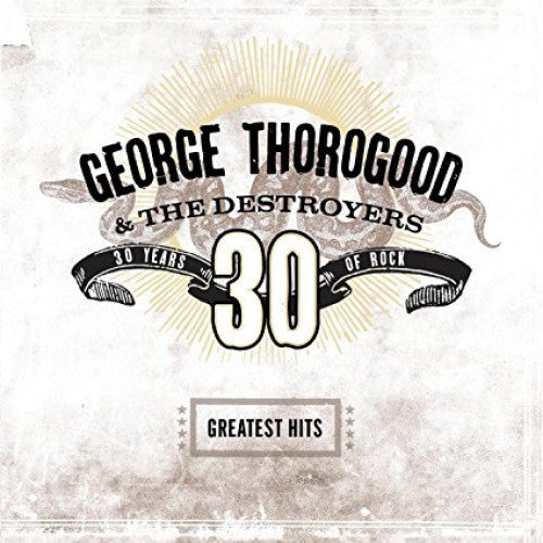 Thorogood, George & The Destroyers - 30 Years Of Rock