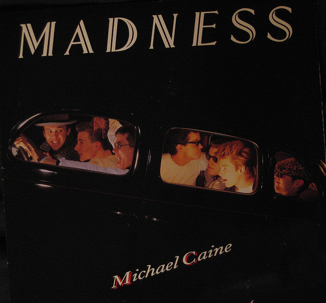 Madness - Michael Caine.