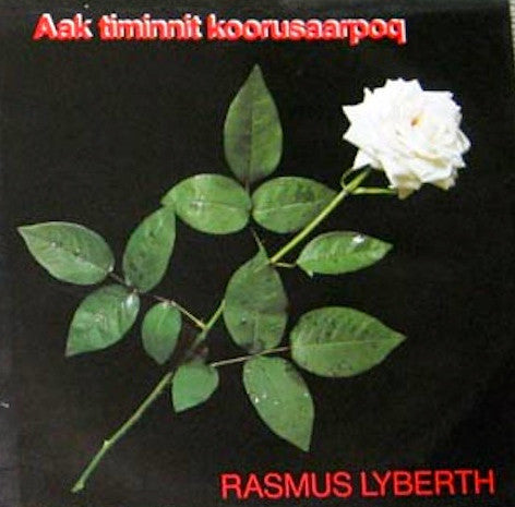 Rasmus Lyberth ‎– Aak Timinnit Koorusaarpoq