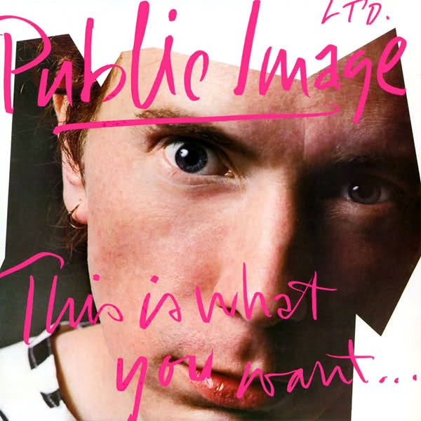 Public Image LTD. - This Is What You Want... This Is What You Get.