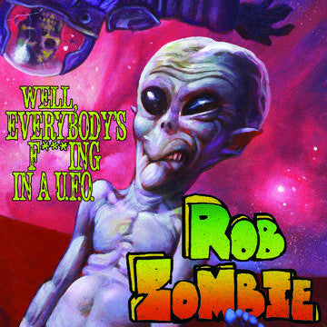 Zombie, Rob -	Well, Everybody's Fucking In A U.F.O. / Super-Doom-Hex-Gloom Part One