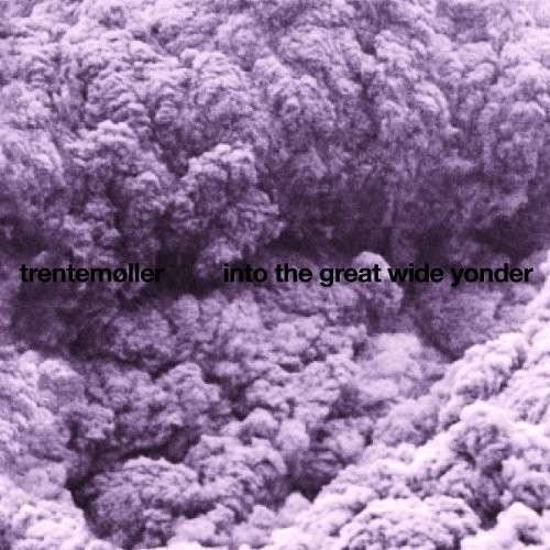 Trentemøller - Into The Great Wide Yonder.