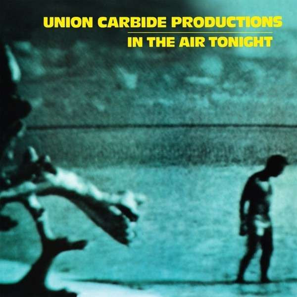 Union Carbide Productions - In the Air Tonight