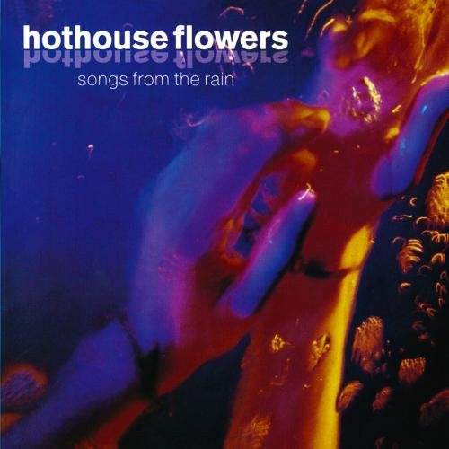 Hothouse Flowers ‎– Songs From The Rain