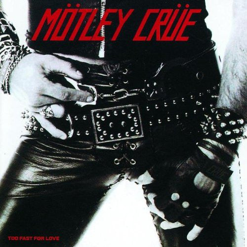 Mötley Crüe - Too Fast For Love.
