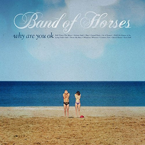 Band of Horses - Why Are You Ok?
