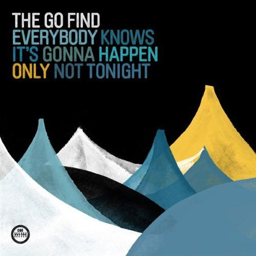 Go Find - Everybody Knows It's Gonna Happen Only Not Tonight.