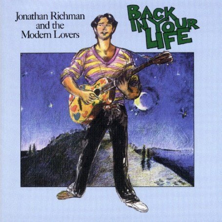 Richman, Jonathan and the Modern Lovers - Back in Your Life