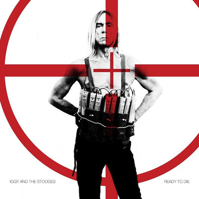 Pop, Iggy And The Stooges - Ready To Die.