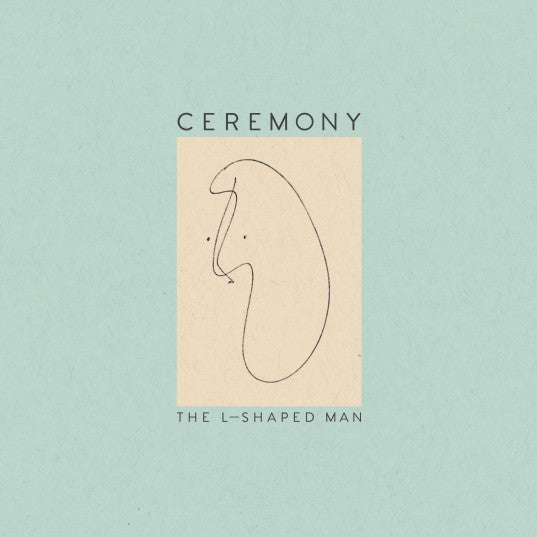 Ceremony - L-Shaped Man