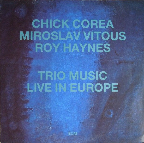 Chick Corea, Miroslav Vitous, Roy Haynes ‎– Trio Music, Live In Europe