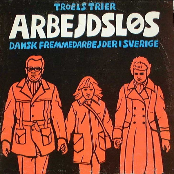 Troels Trier ‎– Arbejdsløs: Dansk Fremmedarbejder I Sverige