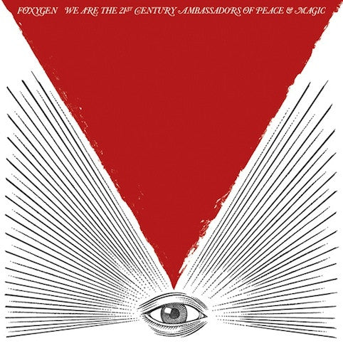 Foxygen ‎– We Are The 21st Century Ambassadors Of Peace & Magic