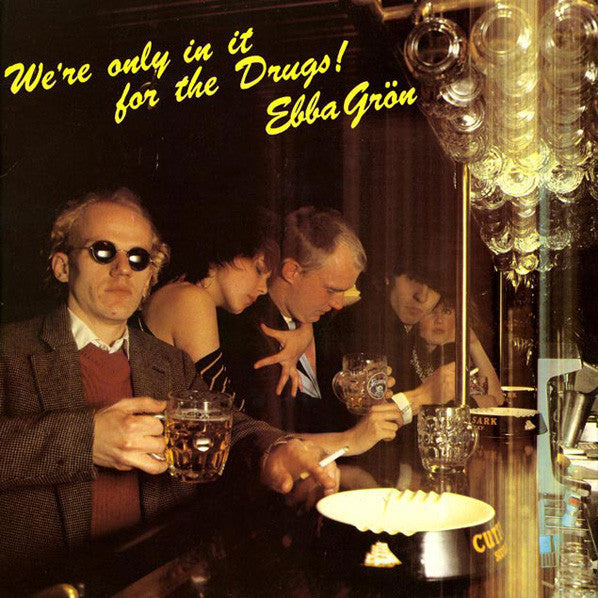 Ebba Grön - We're Only In It For The Drugs !