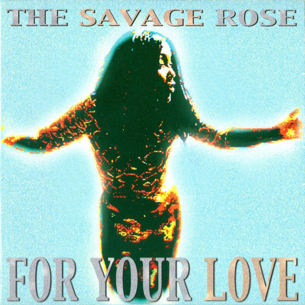 Savage Rose ‎– For Your Love