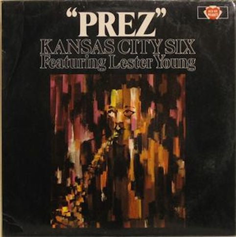 Kansas City Six Featuring Lester Young ‎– "Prez"
