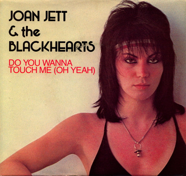 Jett, Joan  & The Blackhearts - Do You Wanna Touch Me (Oh Yeah)