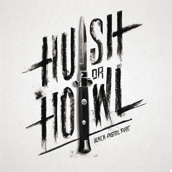 Black Pistol Fire - Hush or Howl