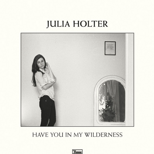 Holter, Julia - Have You In My Wilderness