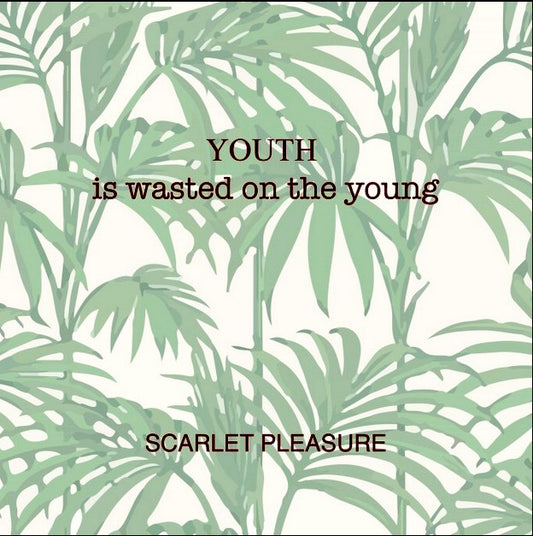 Scarlet Pleasure - Youth Is wasted On The Young