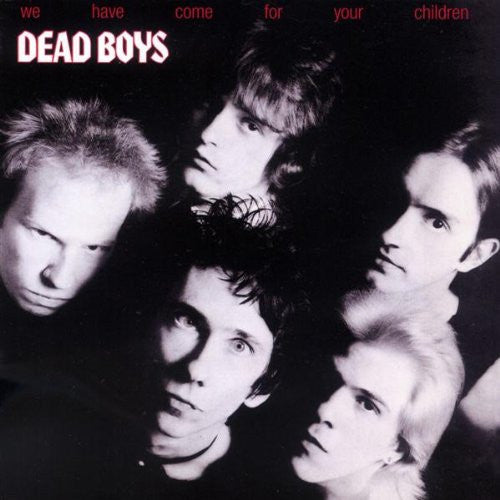 Dead Boys - We Have Come For Your Child