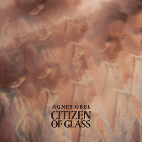 Obel, Agnes - Citizen of Glass