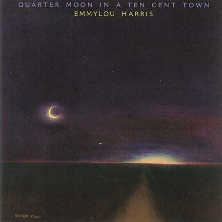 Harris, Emmylou - Quarter Moon In A Ten Cent Town.