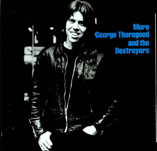 Thorogood, George And The Destroyers - More George Thorogood And The Destroyers.