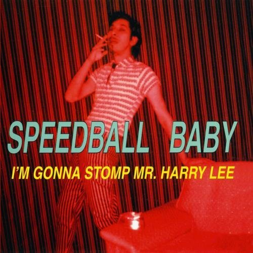 Speedball Baby - I'm Gonna Stomp Mr. Harry Lee.