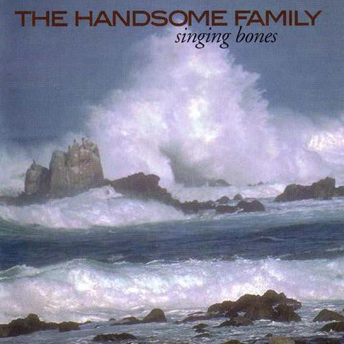 Handsome Family -  Singing Bones