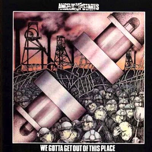 Angelic Upstarts - We Gotta Get Out Of This Place.

